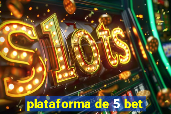 plataforma de 5 bet